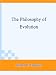The Philosophy of Evolution