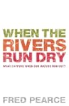 When The Rivers Run Dry: What Happens...