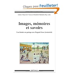 Images, m�moires et savoirs - Une histoire en partage avec Bogumil Koss Jewsiewicki