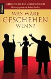 Was w&auml;re geschehen, wenn?: Wendepunkte der Weltgeschichte - 
