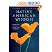 Native American Wisdom: A Spiritual Tradition at One with Nature (Sacred Wisdom)