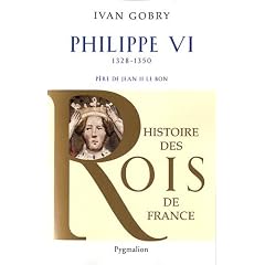 Philippe VI : P�re de Jean II le Bon, 1328-1350
