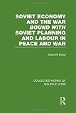 Soviet economy and the war ; bound with, Soviet planning and labour in peace and war : four studies