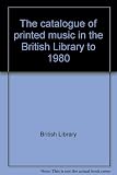 The catalogue of printed music in the British Library to 1980