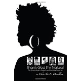 Thank God I'm Natural: The Ultimate Guide to Caring for and Maintaining Natural Hairpar Chris-Tia Donaldson