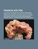Francia költk: Victor Hugo, François Villon, Serge Gainsbourg, Marguerite Yourcenar, Voltaire, Arthur Rimbaud, Maurice Maeterlinck (Hungarian Edition)
