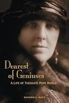 Dearest of Geniuses: A Life of Theodate Pope Riddle Dearest of Geniuses: A Life of Theodate Pope Riddle
