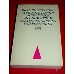 Nur tote Fische schwimmen mit dem Strom. Essays, Aphorismen und Polemiken
