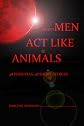 WHEN MEN ACT LIKE ANIMALS (AND OTHER LIVING CREATURES)