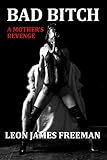 BAD BITCH: A mother's revenge (Nina Kelly book 1)