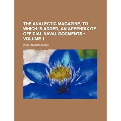The Analectic Magazine, to Which Is Added, an Appendix of Official Naval Docments (Volume 1)