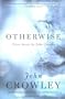 Otherwise: Three Novels by John Crowley