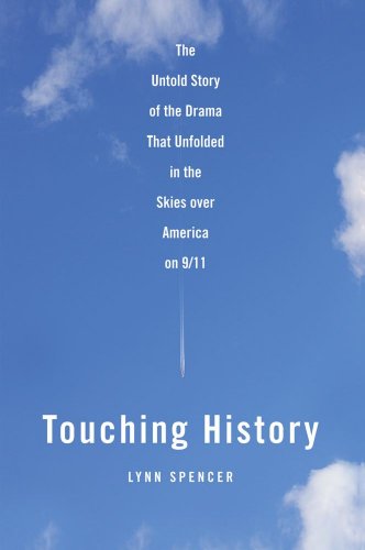 touching history the untold story of the drama that unfolded in the skies over america on 911