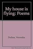 My house is flying : poems