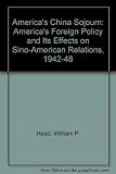 America's China sojourn : America's foreign policy and its effects on Sino-American relations, 1942-1948