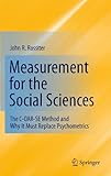 Measurement for the social sciences : the C-OAR-SE method and why it must replace psychometrics