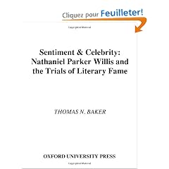 Sentiment and Celebrity: Nathaniel Parker Willis and the Trials of Literary Fame