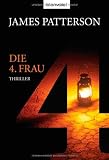 Die 4 - Frau: Thriller - James Patterson