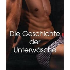 Die Geschichte der Unterw�sche: Maskulin/Feminin