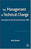 The Management of Technical Change: Automation in the UK and USA since 1950