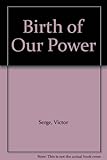 Birth of our power