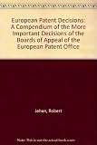 European patent decisions : a compendium of the more important decisions of the Boards of Appeal of the European Patent Office