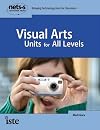 Visual Arts Units for All Levels (National Educational Technology Standards for Students Curriculum Series) (National Educational Technology Standards for Students Curriculum Series)