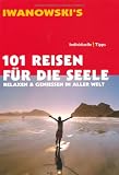 101 Reisen f&uuml;r die Seele: Relaxen und Genie&szlig;en in aller Welt - Daniela Kebel, Andrea Lammert