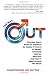 The Way Out: The Gay Man's Guide to Freedom No Matter if You're in Denial, Closeted, Half In, Half Out, Just Out or Been Around the Block