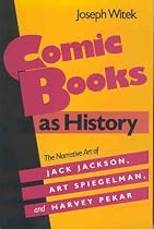 Comic Books as History: The Narrative Art of Jack Jackson, Art Spiegelman, and Harvey Pekar (Studies in Popular Culture)