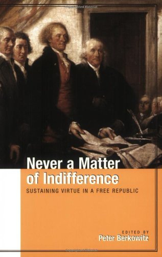 Never a Matter of Indifference: Sustaining Virtue in a Free Republic (Hoover Institution Press Publication)