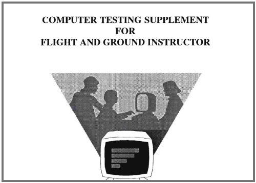 COMPUTER TESTING SUPPLEMENT FOR FLIGHT AND GROUND INSTRUCTOR