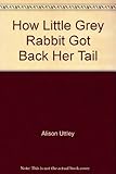 How Little Grey Rabbit got back her tail