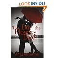 The Day the Flowers Died, a War World II Romance Inspired by a Dream