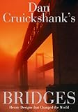 Dan Cruickshank's bridges : heroic designs that changed the world