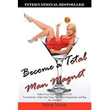 Become a Total Man Magnet: Make Every Man Fall in Love with You Instantly - Make Him Chase You Down Desperately and Beg for Attention