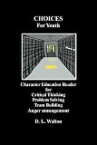 Choices For Youth: Character Education Reader For Critical Thinking, Problem Solving, Team Building, and Anger Management