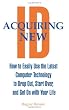 Acquiring New ID: How To Easily Use The Latest Technology To Drop Out, Start Over, And Get On With Your Life