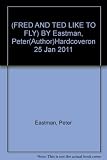 (FRED AND TED LIKE TO FLY) BY Eastman, Peter(Author)Hardcoveron 25 Jan 2011