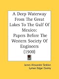 A Deep Waterway from the Great Lakes to the Gulf of Mexico: Papers Before the Western Society of Engineers (1900)