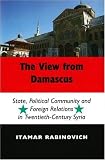 The View from Damascus: State, Political Community and Foreign Relations in Twentieth-Century Syria(書籍/雑誌)