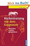 R�ckentraining mit dem Kappzaum: Pferde l�sen, ausbilden, gymnastizieren