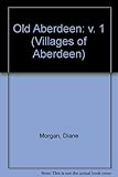 Old Aberdeen. Vol. 1