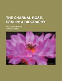 The charnal rose, Senlin;  a biography. and other poems