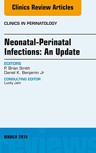 Neonatal-Perinatal Infections: An Update, An Issue of Clinics in Perinatology, (The Clinics: Internal Medicine)