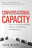 Conversational Capacity: The Secret to Building Successful Teams That Perform When the Pressure Is On
