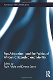 Pan-Africanism, and the politics of African citizenship and identity