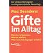 Gifte im Alltag: Wo sie vorkommen. Wie sie wirken. Wie man sich dagegen sch�tzt. Der umfassende Ratgeber