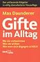 Gifte im Alltag: Wo sie vorkommen. Wie sie wirken. Wie man sich dagegen sch�tzt. Der umfassende Ratgeber