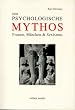 Der psychologische Mythos. Frauen, M�rchen & Sexismus ; Manipulation und Indoktrination durch popul�rpsychologische M�rcheninterpretation: Freud, Jung & Co.